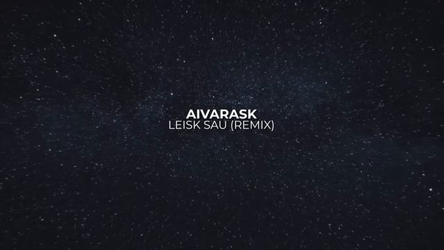 AIVARASK - LEISK SAU (REMIX) смотреть онлайн