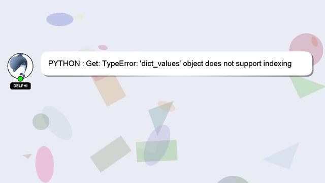 PYTHON : Get: TypeError: 'dict_values' object does not support indexing when using python 3.2.3 смотреть онлайн