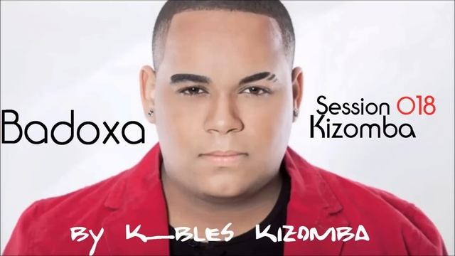 BADOXA Kizomba Session 018 By Dj K_BLES