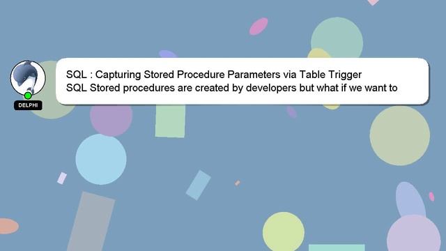 SQL : Capturing Stored Procedure Parameters via Table Trigger смотреть онлайн