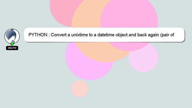 PYTHON : Convert a unixtime to a datetime object and back again (pair of time conversion functions смотреть онлайн