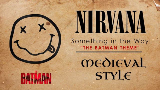 NIRVANA: Something in the Way (The Batman Theme) | MEDIEVAL STYLE смотреть онлайн
