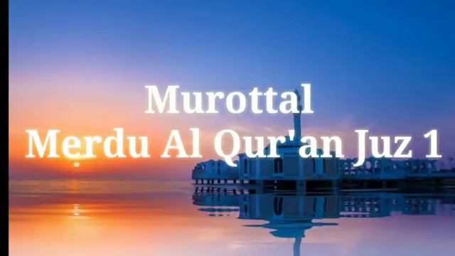 Murottal Merdu Juz 1 - Al Quran Penenang Hati Dan Pikiran
