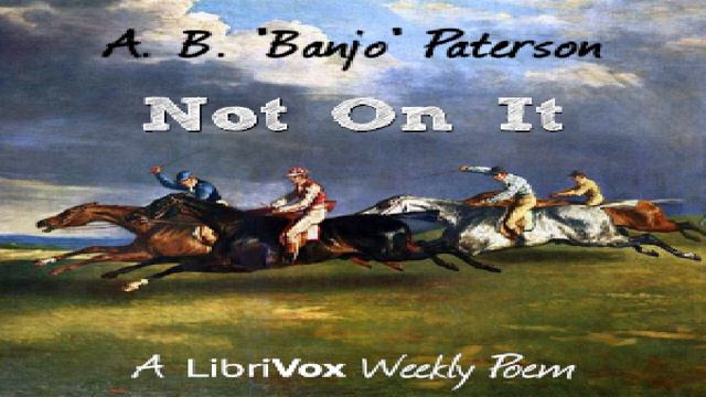 Not on It | Andrew Barton Paterson | Multi-version (Weekly and Fortnightly poetry) | Audio Book смотреть онлайн