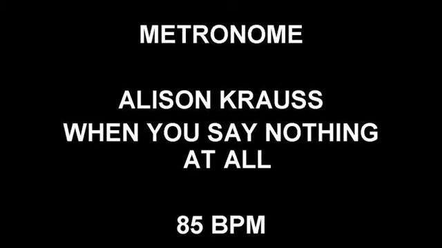 METRONOME 85 BPM Alison Krauss WHEN YOU SAY NOTHING AT ALL смотреть онлайн