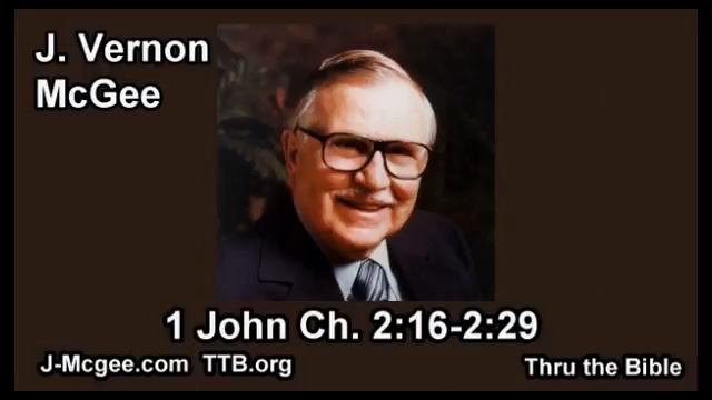 62 1 John 02:16-02:29 - J Vernon Mcgee - Thru The Bible