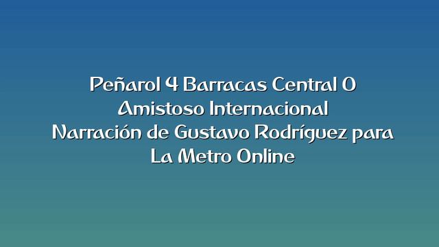 Peñarol 4 Barracas Central 0 - Amistoso (por Gustavo Rodríguez - La Metro Online) смотреть онлайн