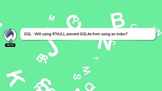 SQL : Will using IFNULL prevent SQLite from using an index? смотреть онлайн