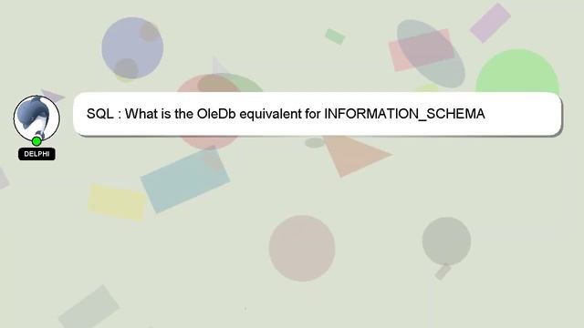 SQL : What is the OleDb equivalent for INFORMATION_SCHEMA смотреть онлайн