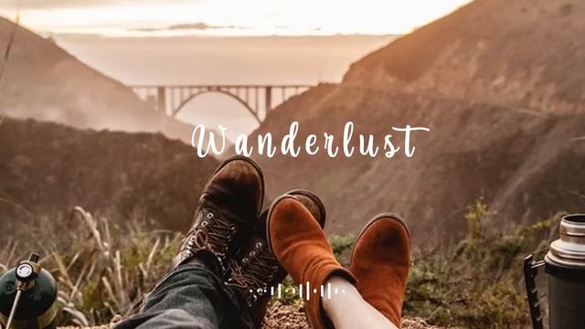 Wanderlust An Indie Folk/pop Playlist | Travel And Adventure