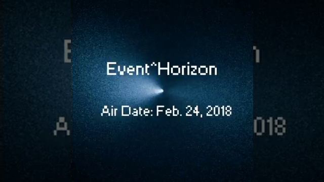 Event^Horizon (Air Date:Feb. 24, 2018) смотреть онлайн