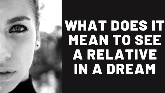 What does it mean to see a relative in a dream? смотреть онлайн