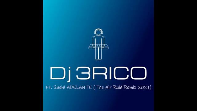 Dj 3RICO Ft. Sash! - Adelante (The Air Raid Remix 2021)