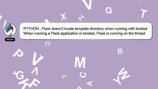 PYTHON : Flask doesn't locate template directory when running with twisted смотреть онлайн
