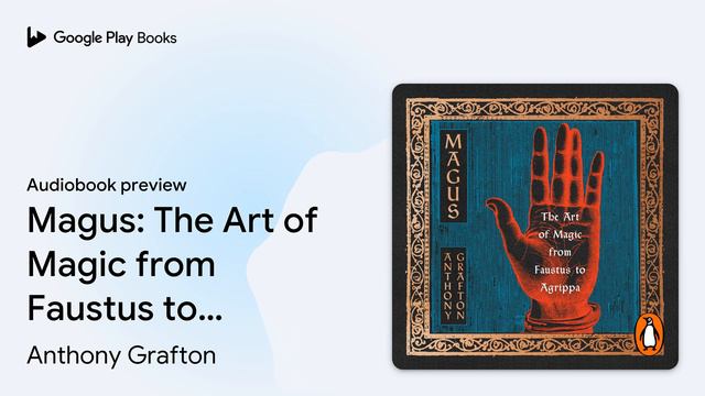 Magus: The Art of Magic from Faustus to… by Anthony Grafton · Audiobook preview смотреть онлайн