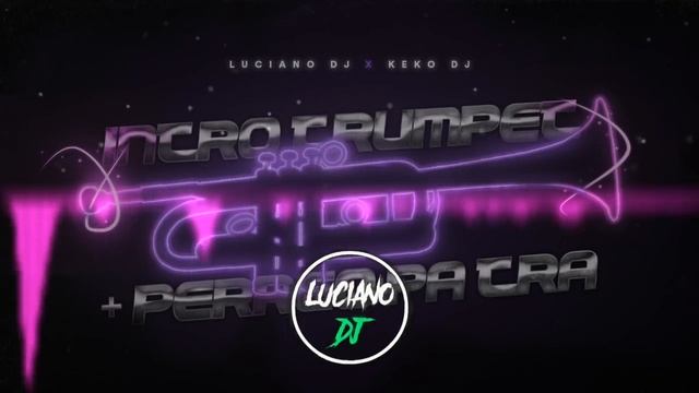 INTRO TRUMPET + PERREO PA TRA' - RKT - LUCIANO DJ FT KEKO DJ смотреть онлайн