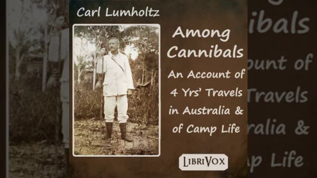 Among Cannibals by Carl Lumholtz read by Various Part 2/2 | Full Audio Book смотреть онлайн