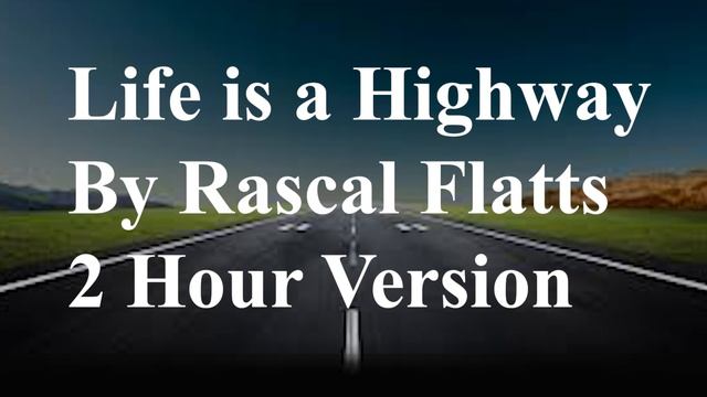 Life is a Highway By Rascal Flatts 2 Hour Version смотреть онлайн
