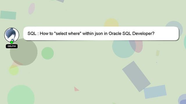 SQL : How to "select where" within json in Oracle SQL Developer? смотреть онлайн
