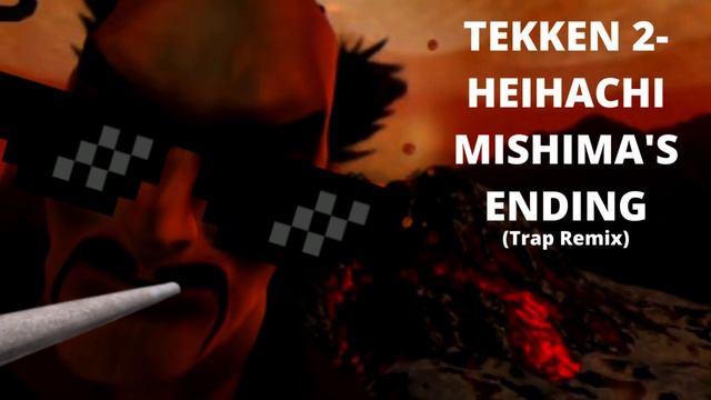 Tekken 2- Heihachi Mishima's Ending (Trap Remix) смотреть онлайн
