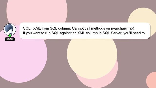 SQL : XML from SQL column: Cannot call methods on nvarchar(max) смотреть онлайн