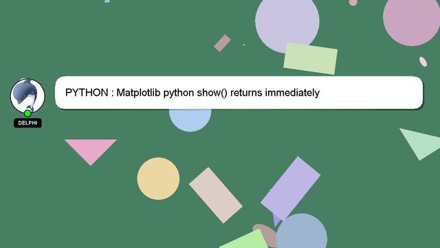 PYTHON : Matplotlib python show() returns immediately смотреть онлайн