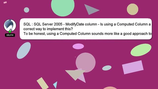 SQL : SQL Server 2005 - ModifyDate column - Is using a Computed Column a correct way to implement t смотреть онлайн
