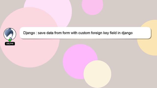 Django : save data from form with custom foreign key field in django смотреть онлайн