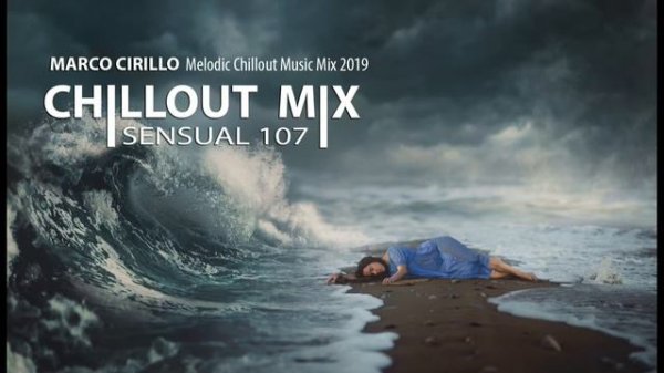 Chillout Mix 2019 • Sensual Episode 107 • Electronic Chillout mixed by Marco Cirillo 2019