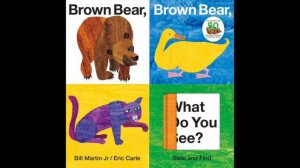 Brown Bear, Brown Bear, What Do You See? (Bill Martin, Jr. and Eric Carle)