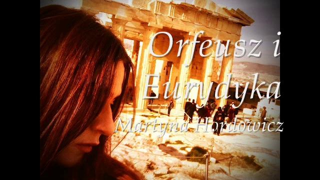 Orfeusz i Eurydyka - Martyna Hordowicz смотреть онлайн