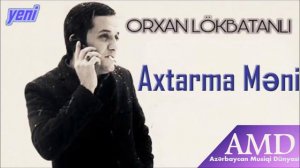 Orxan Lokbatanli - Axtarma meni (yeni 2018)