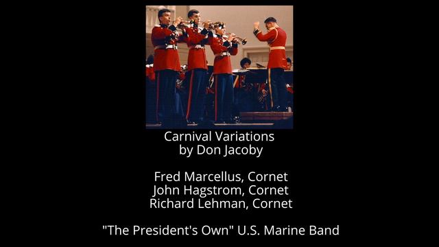 Carnival Variations by Don Jacoby- Fred Marcellus, John Hagstrom, Rick Lehman-Cornet-US Marine Band смотреть онлайн