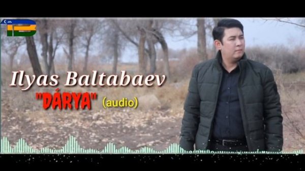 Ilyas Baltabaev_Dárya | Ильяс Балтабаев_Дәрья (music version)
