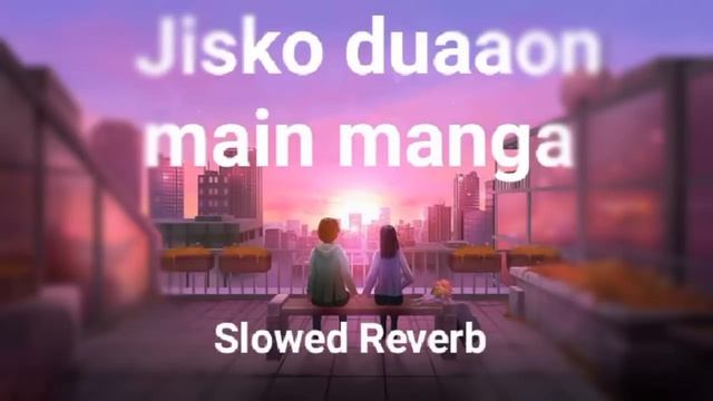 JISKO DUAAON MAIN MANGA ( SLOWED REVERB) LOFI SONG смотреть онлайн