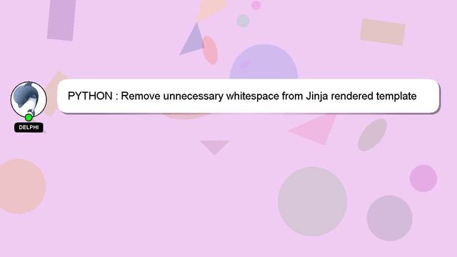 PYTHON : Remove unnecessary whitespace from Jinja rendered template смотреть онлайн
