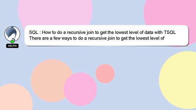 SQL : How to do a recursive join to get the lowest level of data with TSQL смотреть онлайн