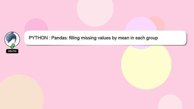 PYTHON : Pandas: filling missing values by mean in each group смотреть онлайн