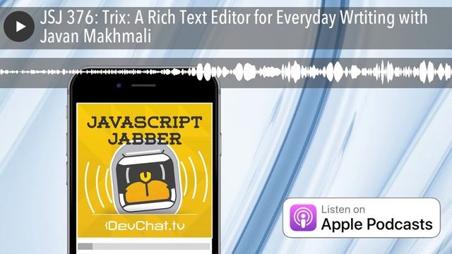 JSJ 376: Trix: A Rich Text Editor for Everyday Wrtiting with Javan Makhmali смотреть онлайн