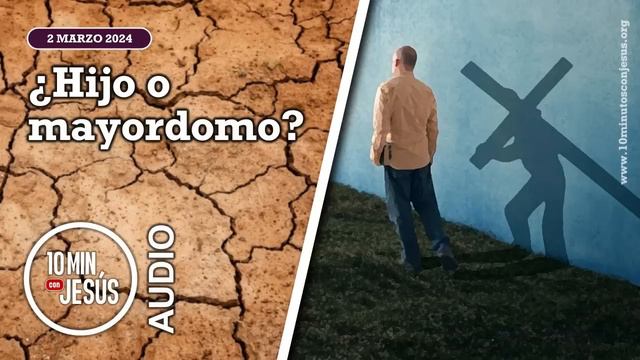 10 Minutos con Jesús. ¿Hijo o mayordomo? (2-3-2024) смотреть онлайн