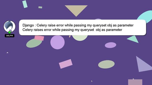 Django : Celery raise error while passing my queryset obj as parameter смотреть онлайн