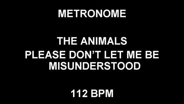 METRONOME 112 BPM The Animals PLEASE DON'T LET ME BE MISUNDERSTOOD смотреть онлайн