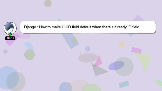 Django : How to make UUID field default when there's already ID field смотреть онлайн