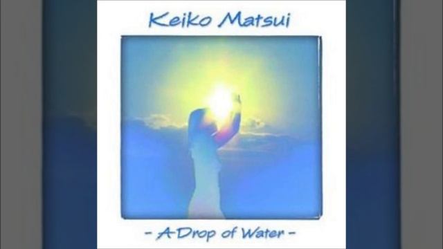 Keiko Matsui - Light Above the Trees (A DROP OF WATER) смотреть онлайн