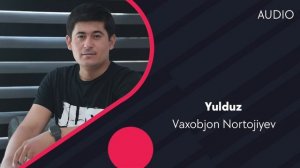 Vaxobjon Nortojiyev - Yulduz | Вахобжон Нортожиев - Юлдуз (AUDIO)
