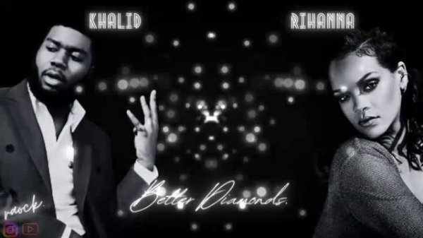 Better Diamonds- Khalid X Rihanna (Mashup)