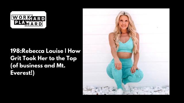 198: Rebecca Louise | How Grit Took Her To The Top (of Business And Mt. Everest!)