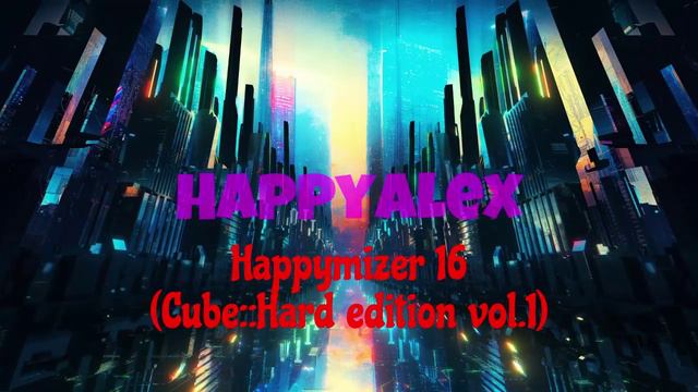 Happyalex  - Happymizer 16 (Cube::Hard Edition Vol.1) [Happy Hardcore]