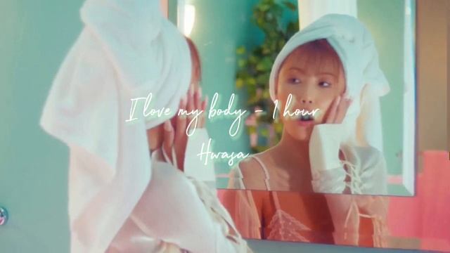[1 Hour] I LOVE MY BODY - Hwasa