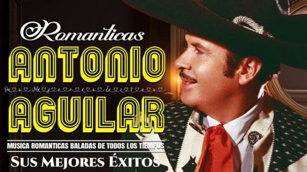 ANTONIO AGUILAR - 20 SUS GRANDES EXITOS | LAS MEJORES CANCIONES DE ANTONIO AGUILAR